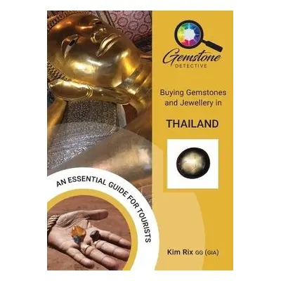 Gemstone Detective: Buying Gemstones and Jewellery in Thailand - Rix, Kim