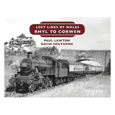 Lost Lines of Wales: Rhyl to Corwen - Lawton, Paul a Southern, David