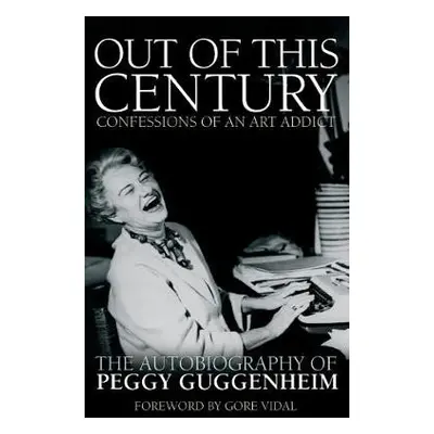 Out of this Century - Confessions of an Art Addict - Guggenheim, Peggy