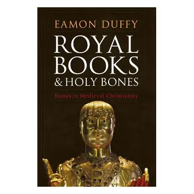 Royal Books and Holy Bones - Duffy, Professor Eamon