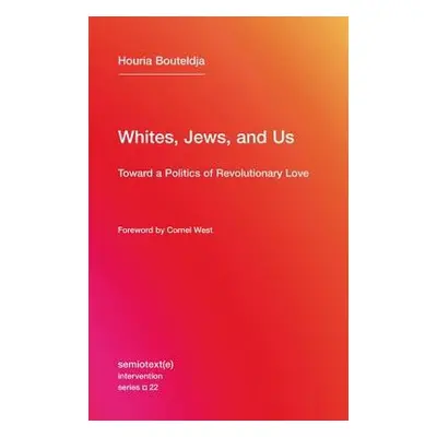 Whites, Jews, and Us - Bouteldja, Houria (Indigenes de la republique)