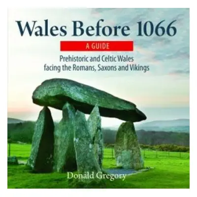 Compact Wales: Wales Before 1066 - Prehistoric and Celtic Wales Facing the Romans, Saxons and Vi