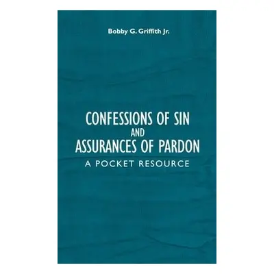 Confessions of Sin And Assurances of Pardon - Griffith, Bobby G, Jr.