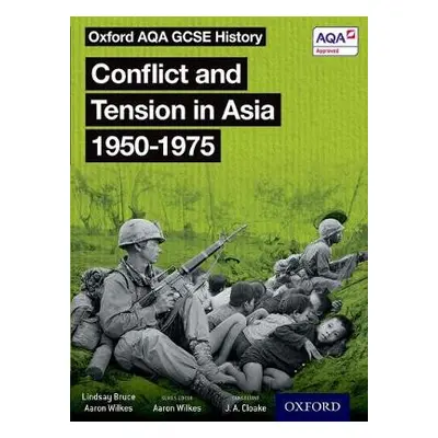 Oxford AQA GCSE History: Conflict and Tension in Asia 1950-1975 Student Book - Wilkes, Aaron a B