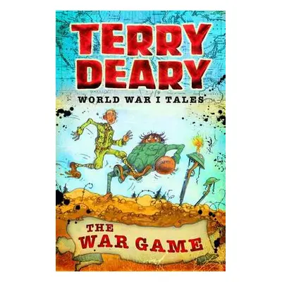 World War I Tales: The War Game - Deary, Terry