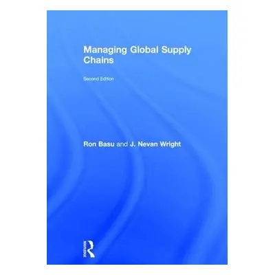 Managing Global Supply Chains - Basu, Ron (Performance Excellence Limited, UK)