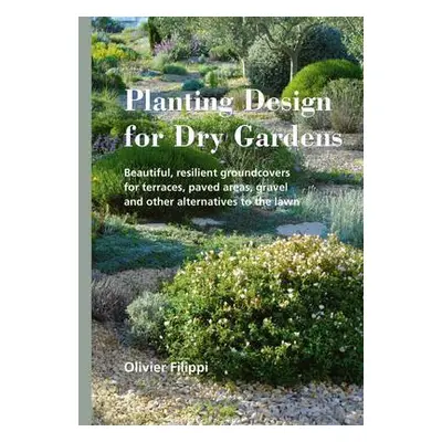 Planting Design for Dry Gardens - Filippi, Olivier