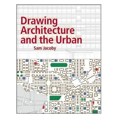 Drawing Architecture and the Urban - Jacoby, Sam (Unit Master, Architectural Association)