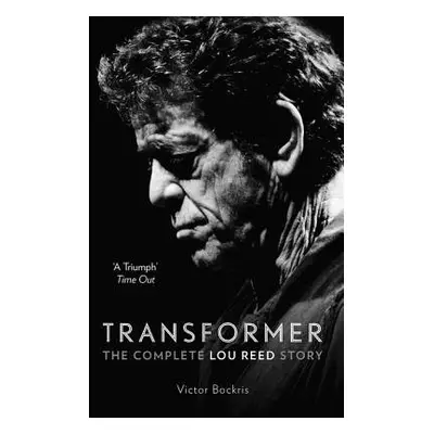 Transformer: The Complete Lou Reed Story - Bockris, Victor