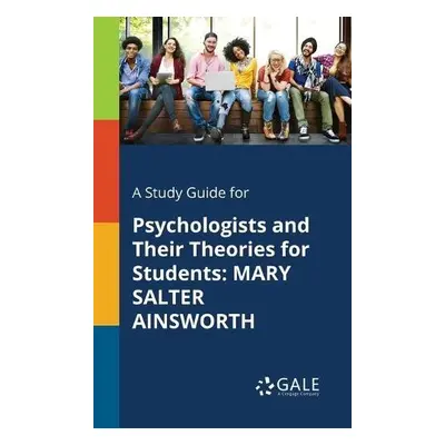 Study Guide for Psychologists and Their Theories for Students - Gale, Cengage Learning