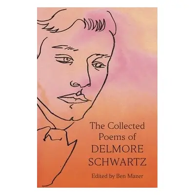 Collected Poems of Delmore Schwartz - Schwartz, Delmore