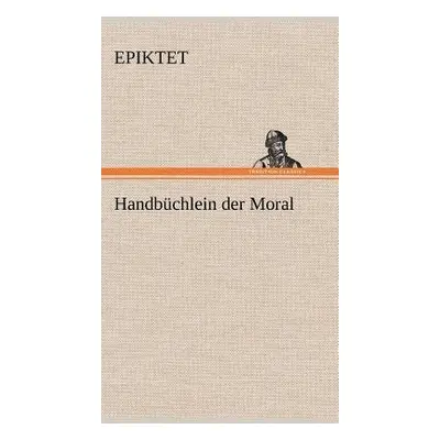 Handbuchlein Der Moral - Epiktet