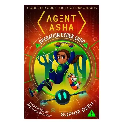 Agent Asha: Operation Cyber Chop - Deen, Sophie