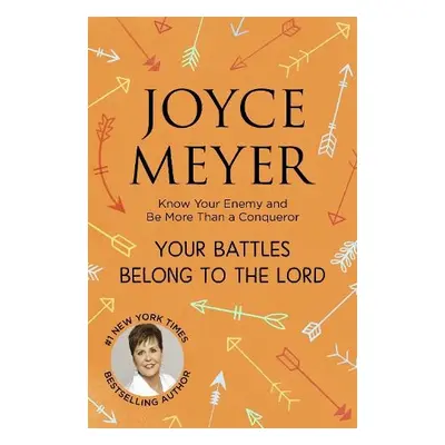 Your Battles Belong to the Lord - Meyer, Joyce a Meyer, Joyce