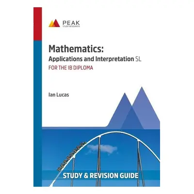 Mathematics: Applications and Interpretation SL - Lucas, Ian