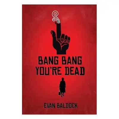 Bang Bang, You're Dead - Baldock, Evan