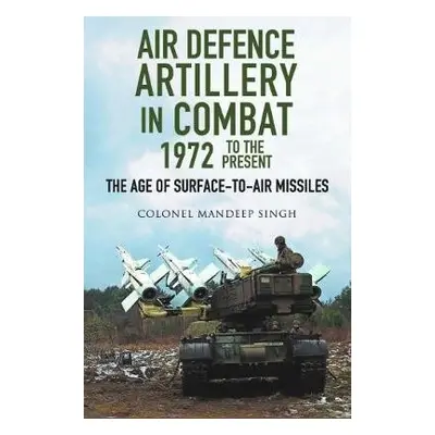 Air Defence Artillery in Combat, 1972-2018 - Singh, Mandeep