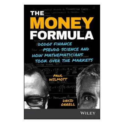 Money Formula - Wilmott, Paul (Oxford University Mathematics Institute and Imperial College, UK)