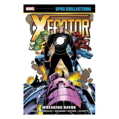 X-Factor Epic Collection: Wreaking Havok - Moore, John Francis a Mackie, Howard