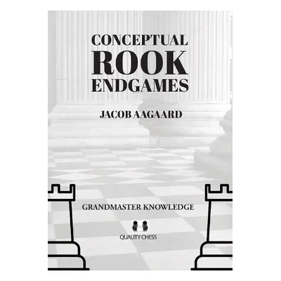 Conceptual Rook Endgames - Aagaard, Jacob