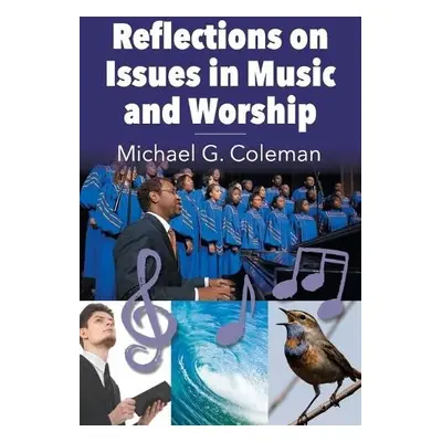 Reflections on Issues in Music and Worship - Coleman, Michael G