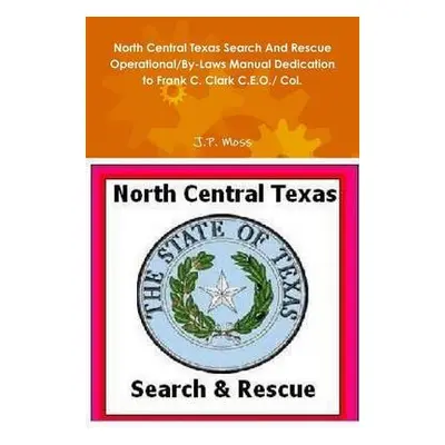 North Central Texas Search and Rescue Operational/by-Laws Manual Dedication to Frank C. Clark C.