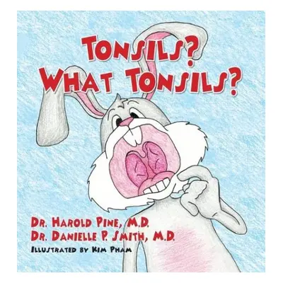 Tonsils? What Tonsils? - Pine, Dr Harold, M D a Smith, Dr Danielle P, M D