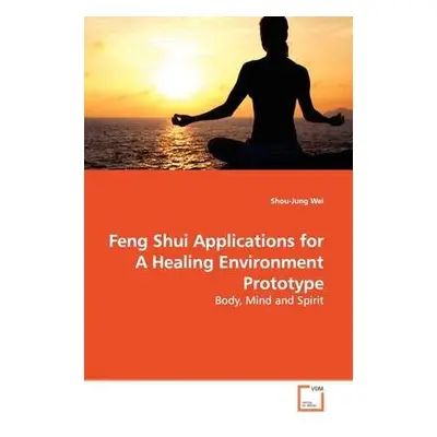 Feng Shui Applications for A Healing Environment Prototype - Wei, Shou-Jung