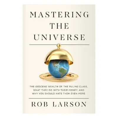 Mastering the Universe - Larson, Rob