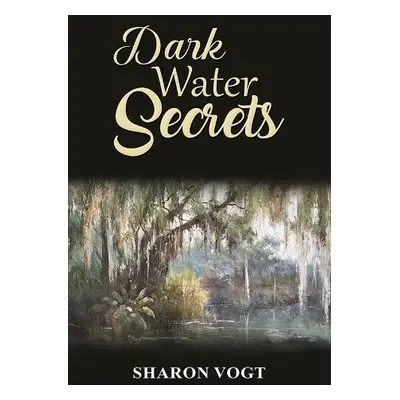 Dark Water Secrets - Vogt, Sharon