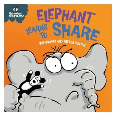 Behaviour Matters: Elephant Learns to Share - A book about sharing - Graves, Sue