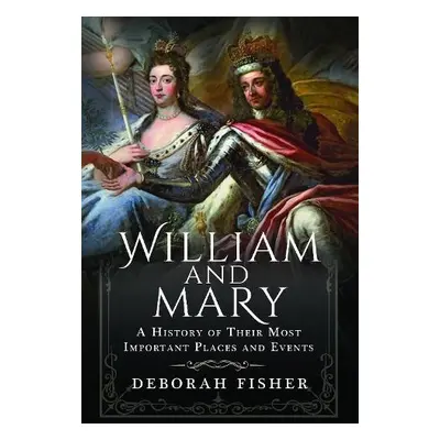 William and Mary: A History of Their Most Important Places and Events - Fisher, Deborah