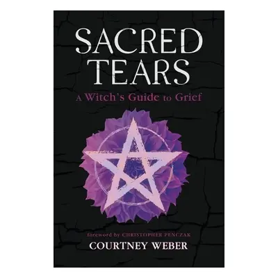 Sacred Tears - Weber, Courtney a Penczak, Christopher