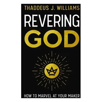 Revering God - Williams, Thaddeus J.