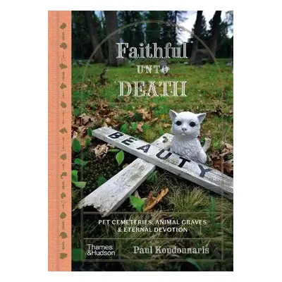 Faithful unto Death - Koudounaris, Paul