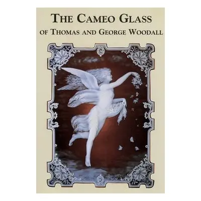 Cameo Glass of Thomas and George Woodall - Perry, Christopher Woodall