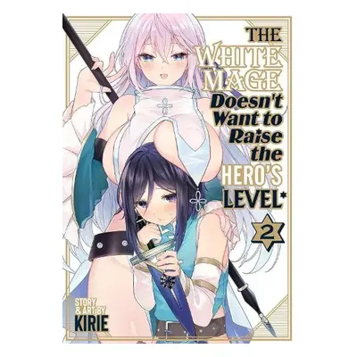 White Mage Doesn't Want to Raise the Hero's Level Vol. 2 - Kirie