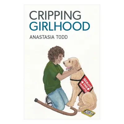 Cripping Girlhood - Todd, Anastasia