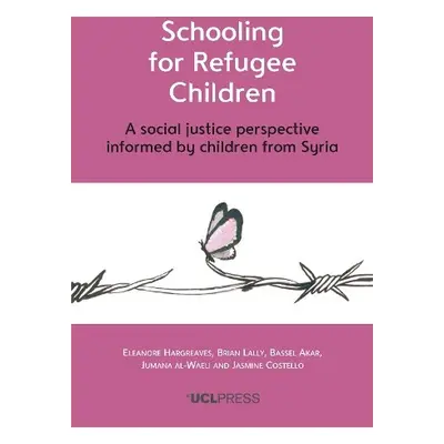 Schooling for Refugee Children - Hargreaves, Eleanore a Lally, Brian a Akar, Bassel a Al-Waeli, 