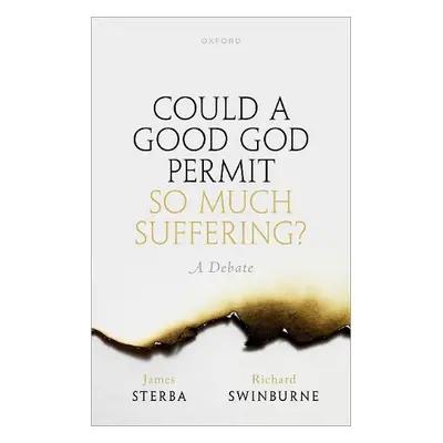 Could a Good God Permit So Much Suffering? - Sterba, James (University of Notre Dame) a Swinburn