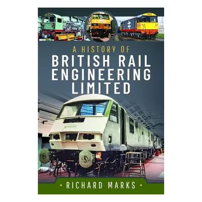 History of British Rail Engineering Limited - Marks, Richard