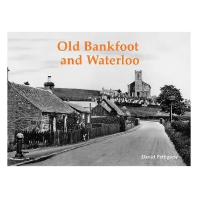 Old Bankfoot and Waterloo - Pettigrew, David