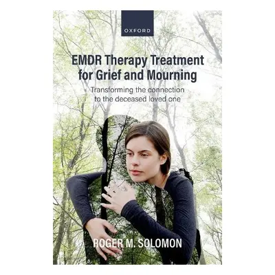 EMDR Therapy Treatment for Grief and Mourning - Solomon, Roger M. (Program Director, Program Dir