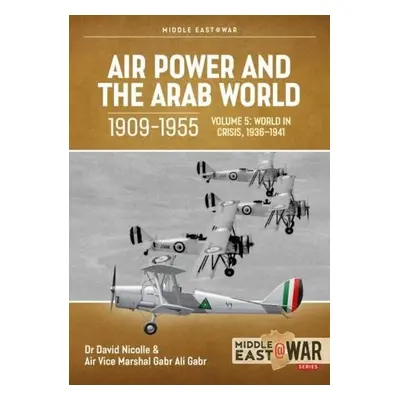 Air Power and the Arab World, 1909-1955 - Nicolle, David a Gabr, Air Vice Marshal Gabr Ali