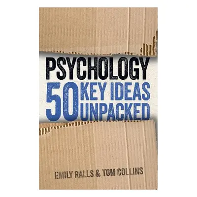 Psychology: 50 Key Ideas Unpacked - Ralls, Emily a Collins, Tom