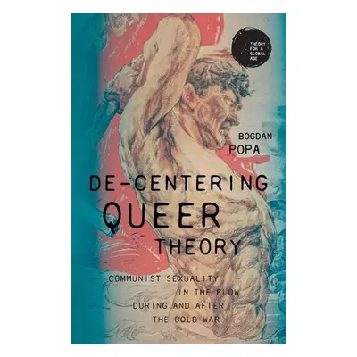 De-Centering Queer Theory - Popa, Bogdan