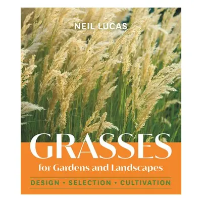 Grasses for Gardens and Landscapes - Lucas, Neil