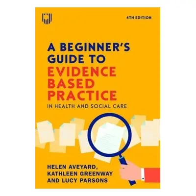 Beginner's Guide to Evidence-Based Practice in Health and Social Care 4e - Aveyard, Helen a Gree