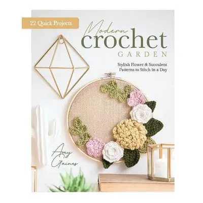 Modern Crochet Garden - Better Day Books a Gaines, Amy