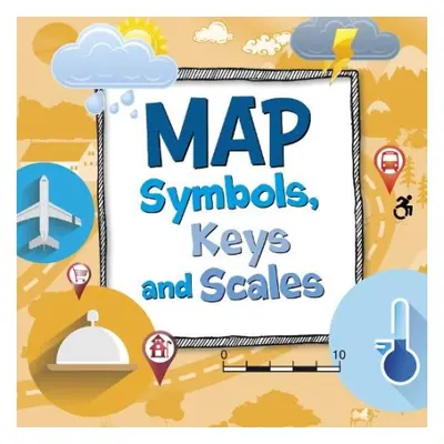 Map Symbols, Keys and Scales - Hansen, Susan Ahmadi